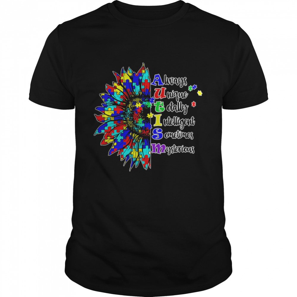 Always unique totally intelligent sometimes mysterious autism sunflower shirt