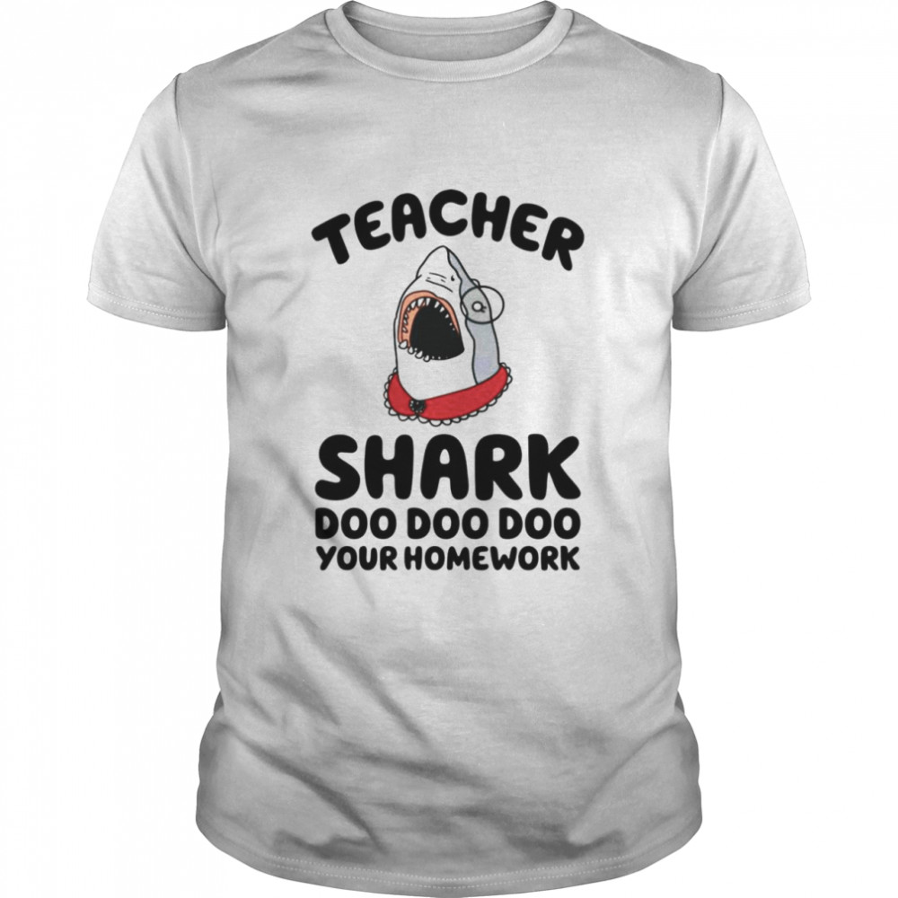 Teacher shark doo doo doo your homework shirt Classic Men's T-shirt