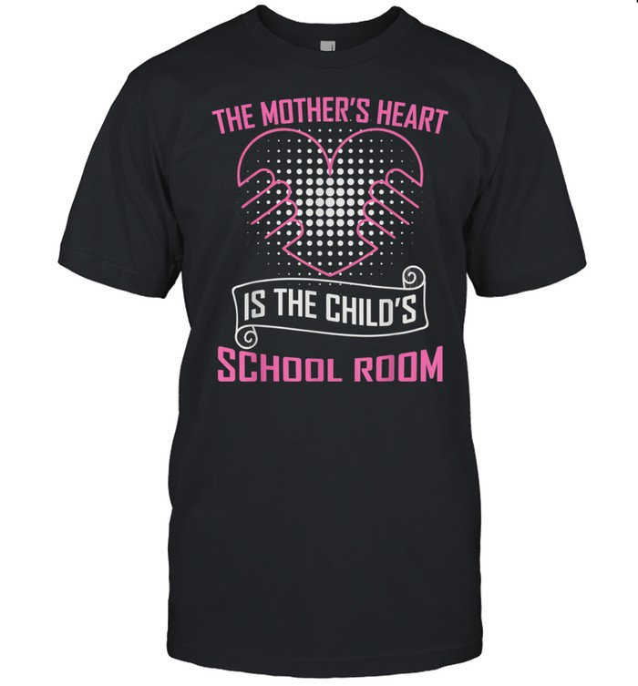 The Mother's Heart Is The Child's School Room  Classic Men's T-shirt