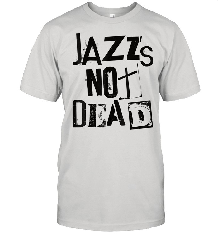 Jazz Is Not Dead Vintage Grunge Jazzy Sax Music Punk Shirt