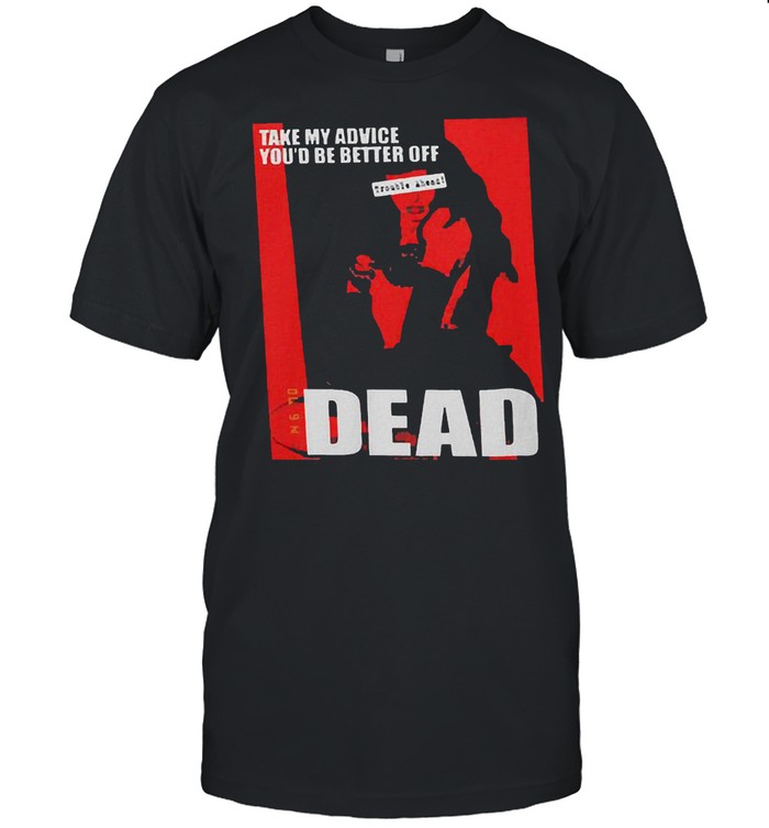 Take my advice you would be better off dead lady shirt Classic Men's T-shirt