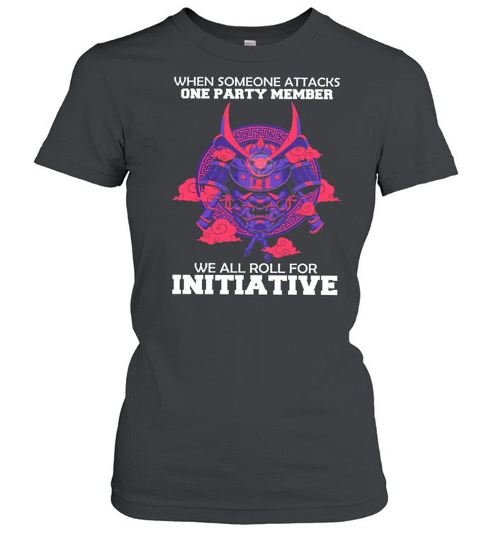 When someone attacks one party member we all roll for initiative shirt Classic Women's T-shirt