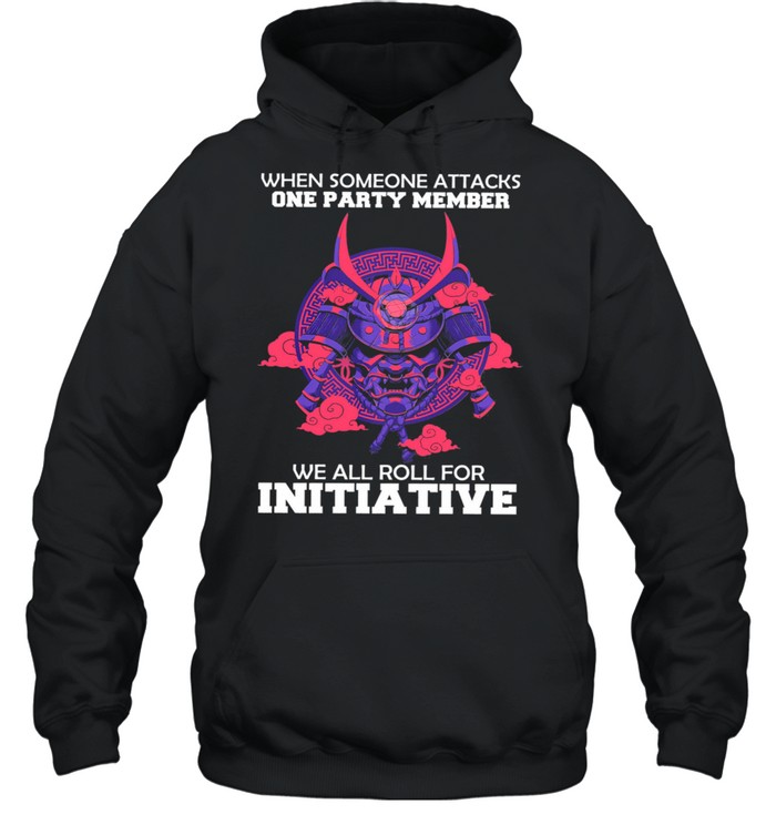 When someone attacks one party member we all roll for initiative shirt Unisex Hoodie