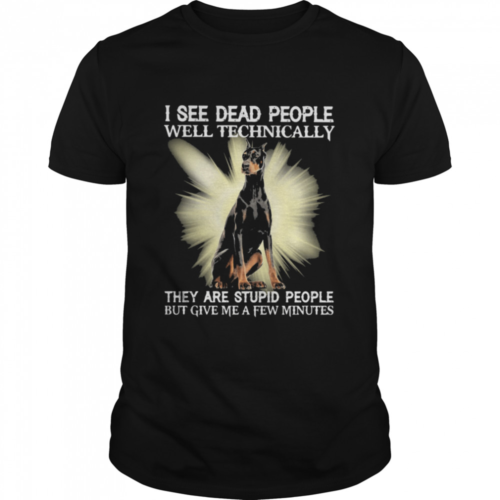 I See Dead People Well Technically They Are Stupid People But Give Me A Few Minutes Dog  Classic Men's T-shirt