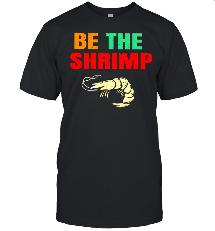Jiu Jitsu be the shrimp shirt
