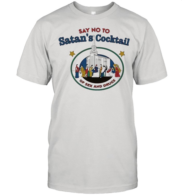 Say No To Satans Cocktail Of Sex And Drugs shirt