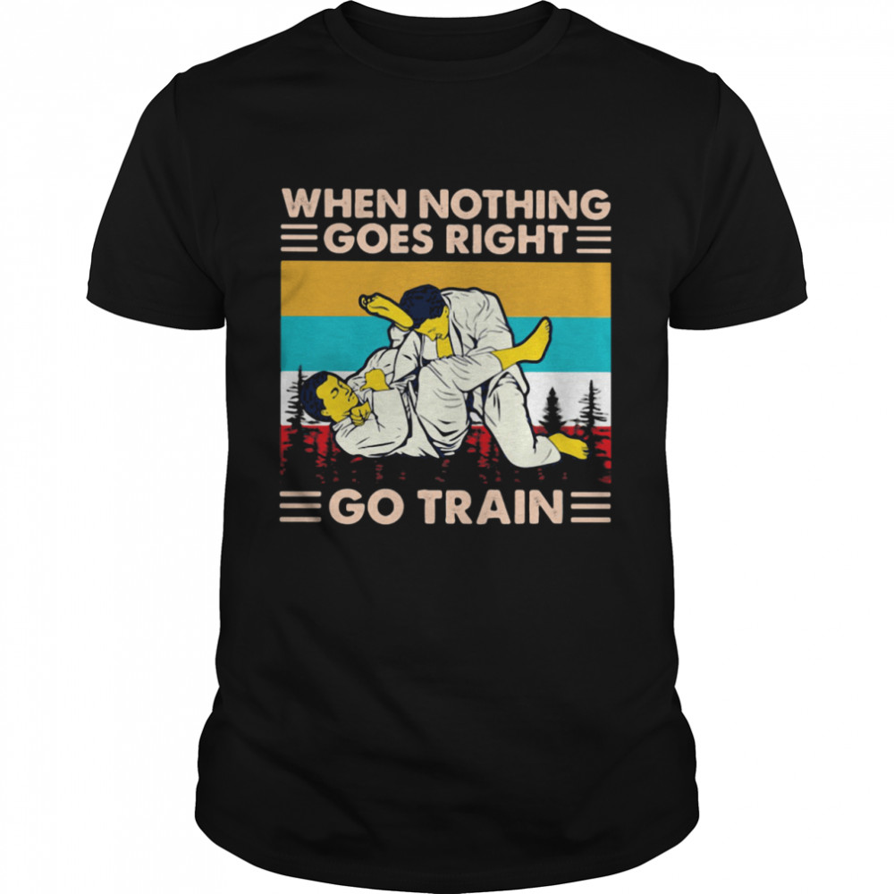 When Nothing Goes Right Go Train Jiu Jitsu Vintage Shirt