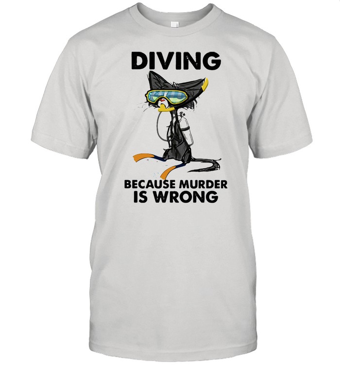 Diving Because Murder IS Wrong Cat Shirt