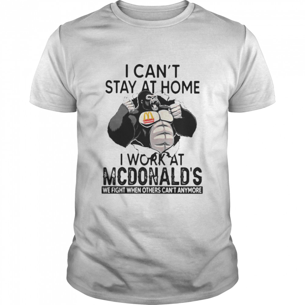 I Can’t Stay At Home I Work At Mcdonalds We Fight When Others Cant Anymore Bigfoot Shirt
