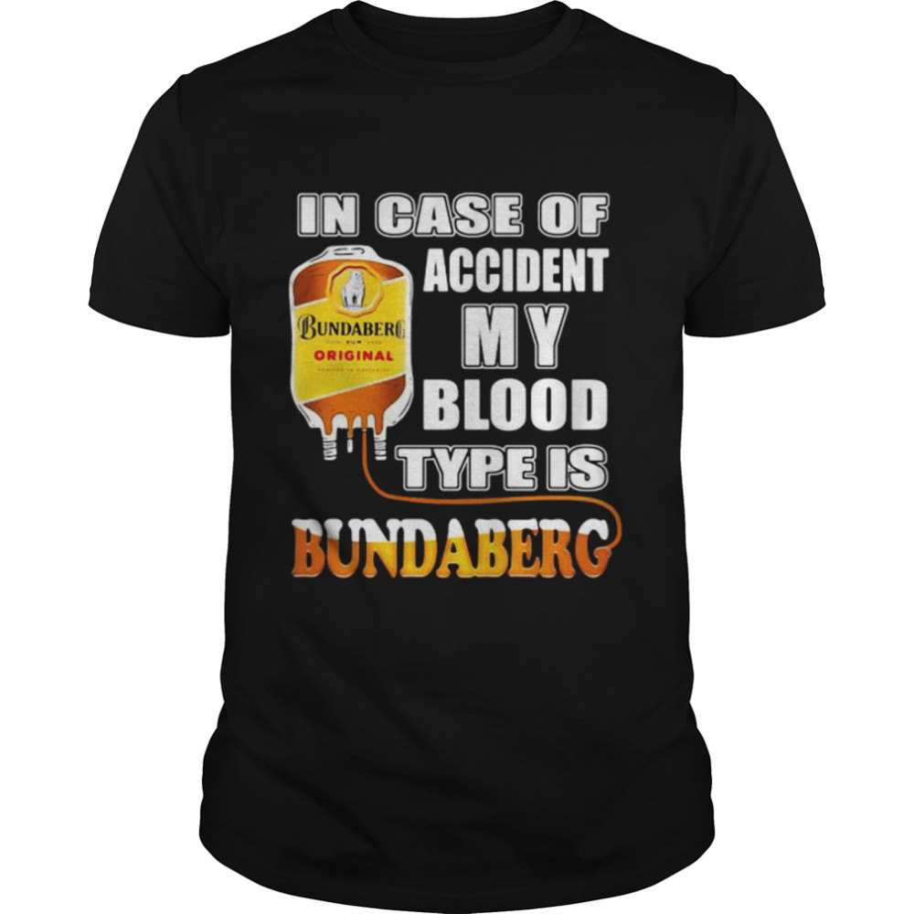 In Case Of Accident My Blood Type Is Bundaberg Shirt