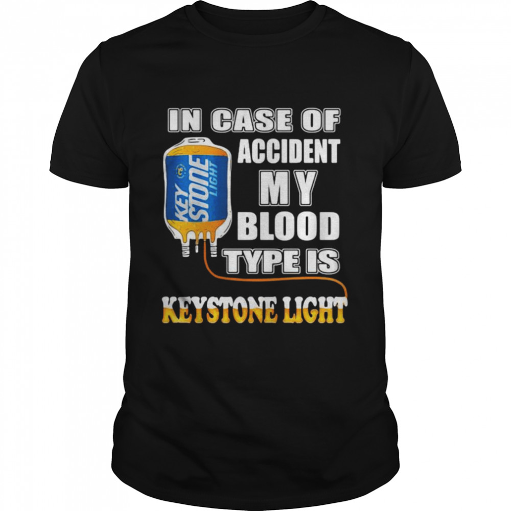 In Case Of Accident My Blood Type Is Keystone Light Shirt