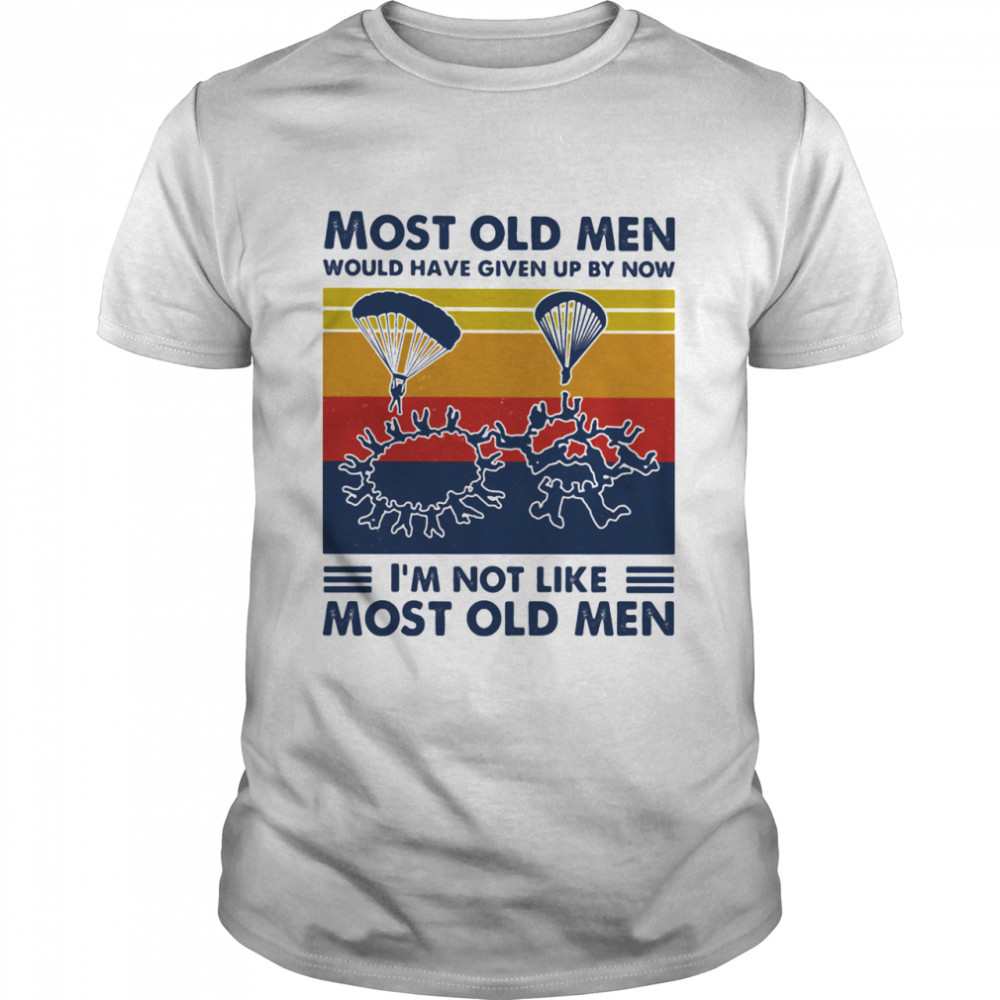Most Old Men Would Have Given Up By Now I'm Not Like Most Old Men Parachuting Vintage Shirt