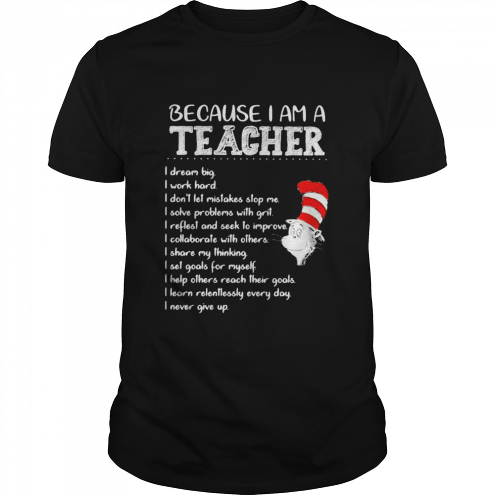 Because I Am A Teacher I Dream Big I Work Hard I Don’t Let Mistakes Stop Me I Slove Problems With Grit Quote Buy Dr Seuss  Classic Men's T-shirt