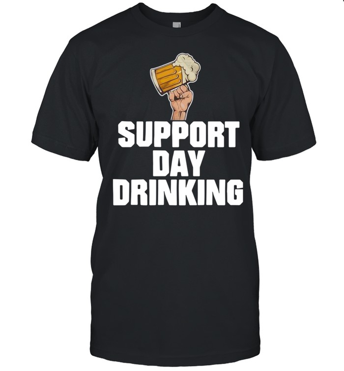 Beer Support Day Drinking Shirt