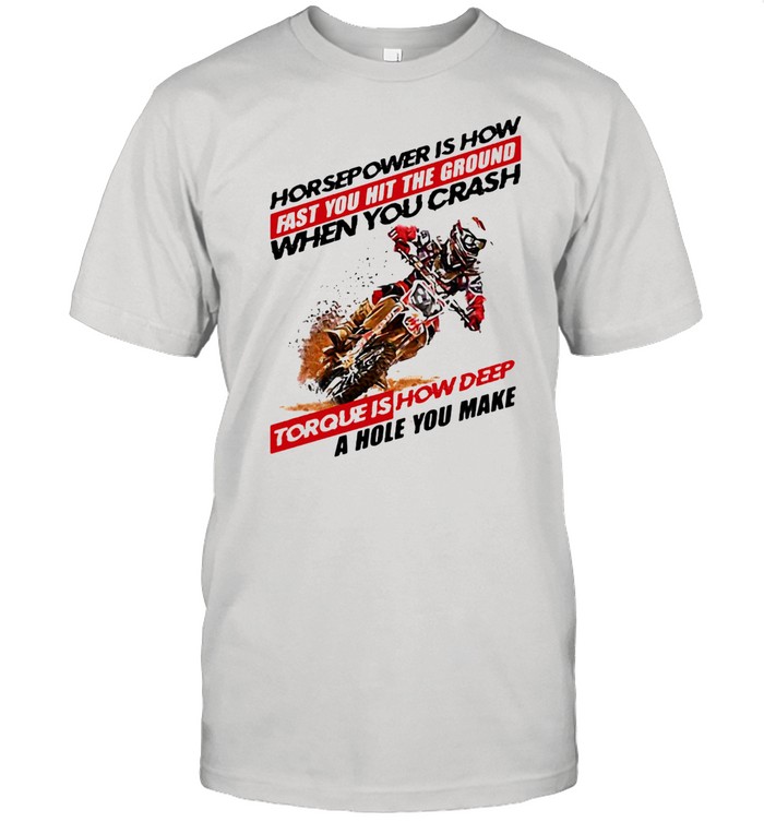 Horse Power IS How Fast You Hit The Ground When You Crash Torque Is How Deep A Hole You Make Motocross  Classic Men's T-shirt