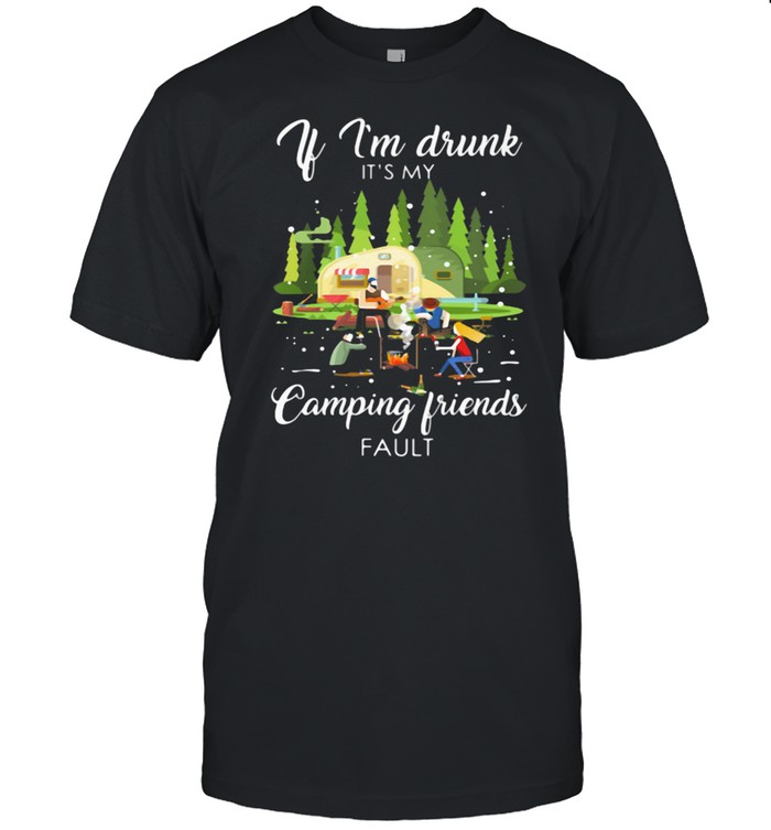 If I'm Drunk It's My Camping Friend Fault  Classic Men's T-shirt