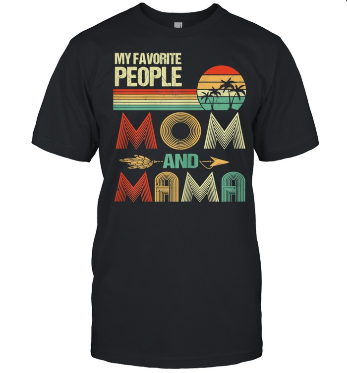 My Favorite People Call Me Mom And Mama Mother's Day Shirt