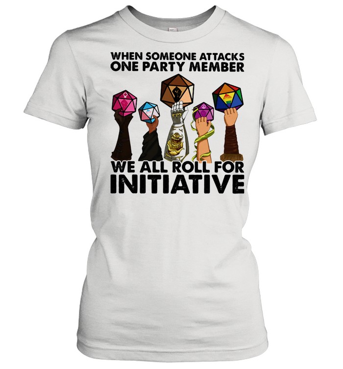 When Someone Attacks ONe Party Member We All Roll For Initiative  Classic Women's T-shirt
