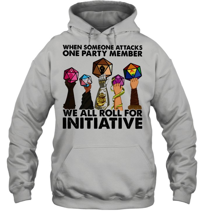 When Someone Attacks ONe Party Member We All Roll For Initiative  Unisex Hoodie