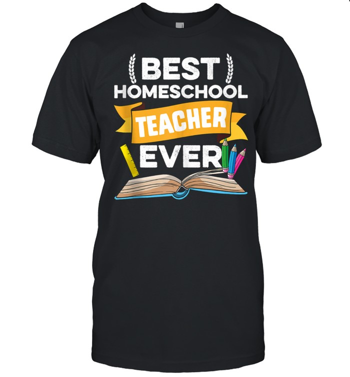 Best Homeschool Teacher Ever Appreciation Cute School Shirt