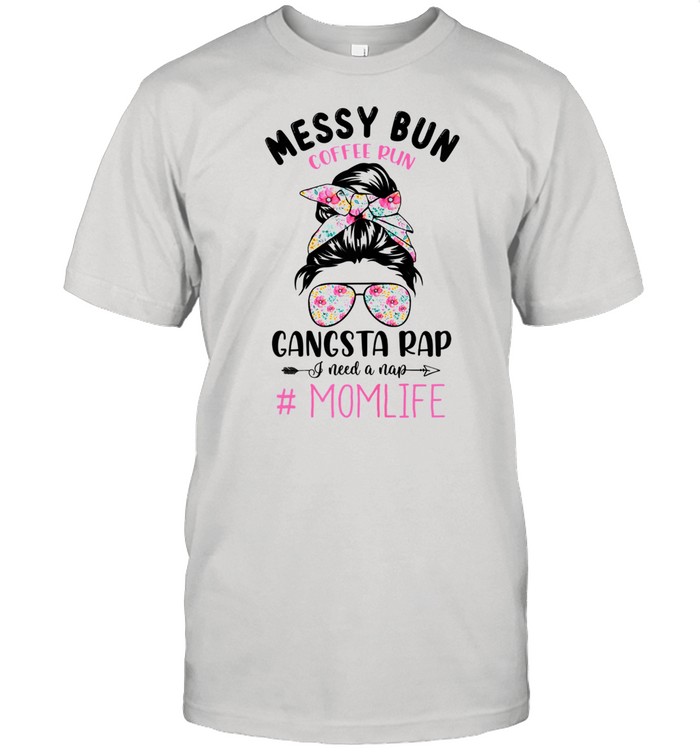 Messy Bun Coffee Run Gangsta Rap Nap Shirt