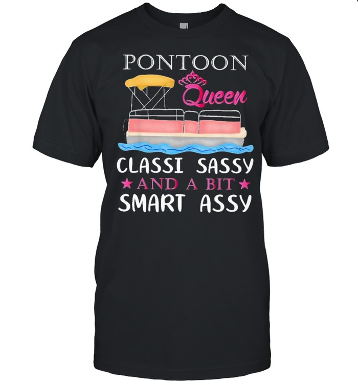 Pontoon queen classy sassy and a bit smart assy tshirt