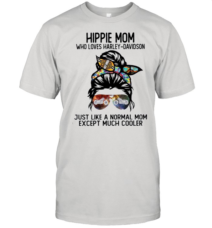 Strong woman hippie mom who loves harley davidson just like a normal mom except much cooler shirt