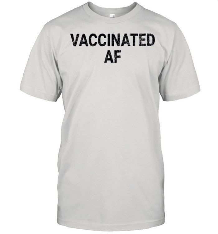 Vaccinated af shirt