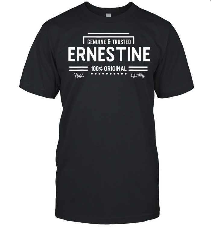 100% Ernestine Genuine and Trusted Personalized Name shirt