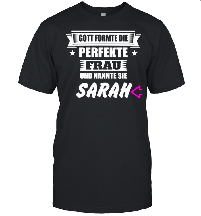 Gott formte die perfekte frau und nannte sie sarah shirt