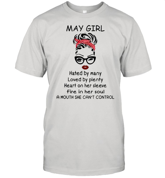 May girl hated by many loved by plenty heart on her sleeve shirt