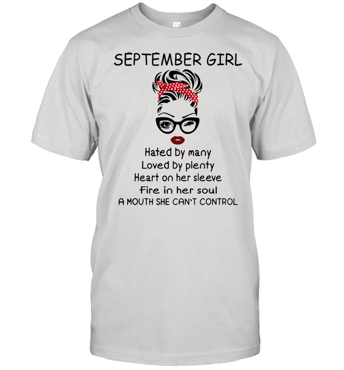 September girl hated by many loved by plenty heart on her sleeve shirt