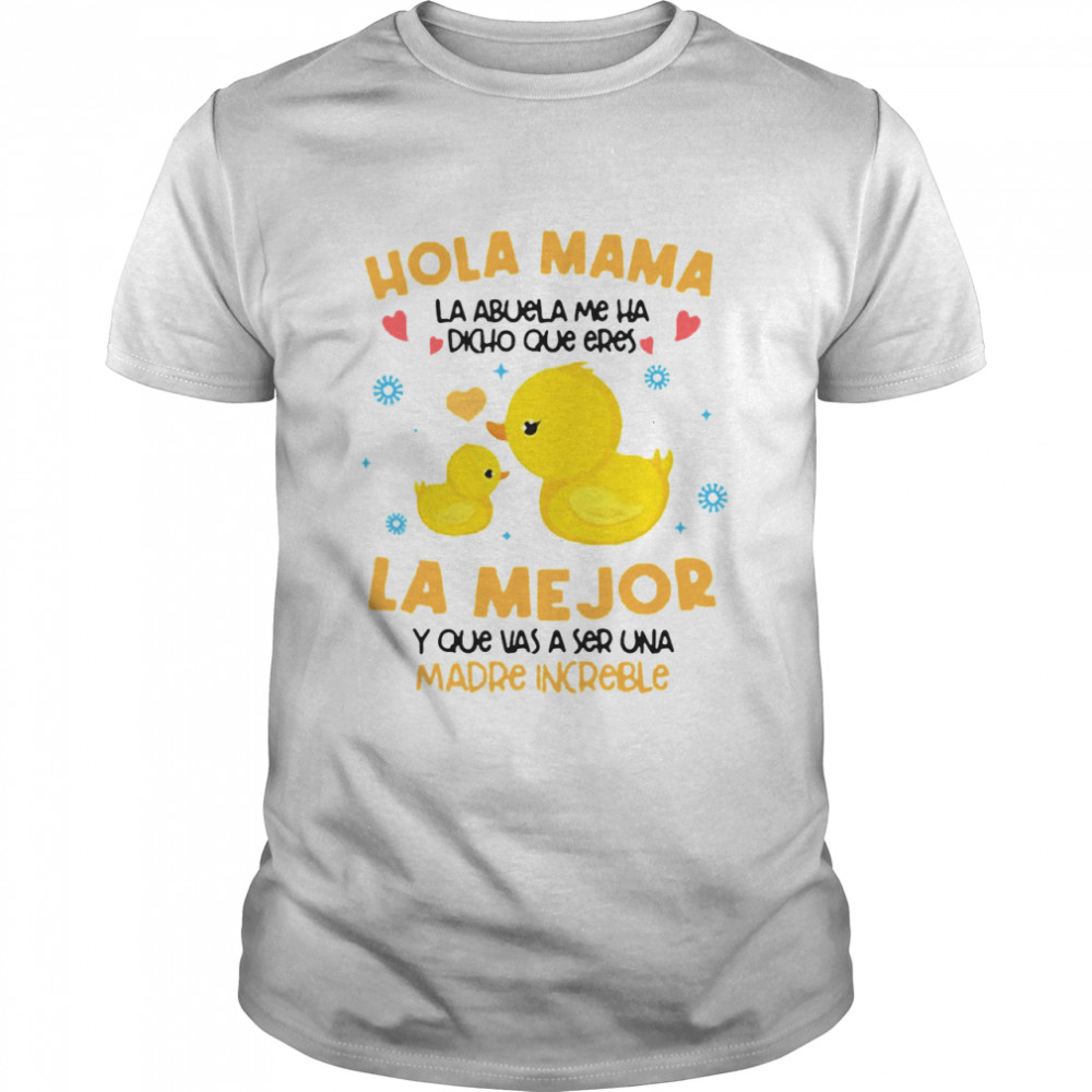 Hola Mama La Abuela Me Ha Dicho Que Eres La Me Jor Y Que Vas A Ser Una Madre Increible T-shirt Classic Men's T-shirt