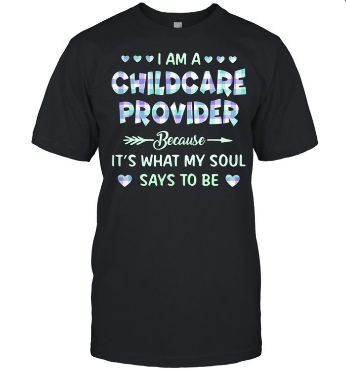 I Am A Childcare Provider Because It's What My Soul Says To Be  Classic Men's T-shirt
