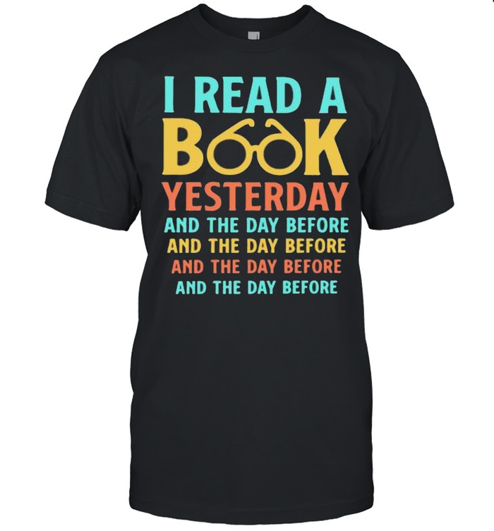 I Read A Book Yesterday And The Day Before shirt