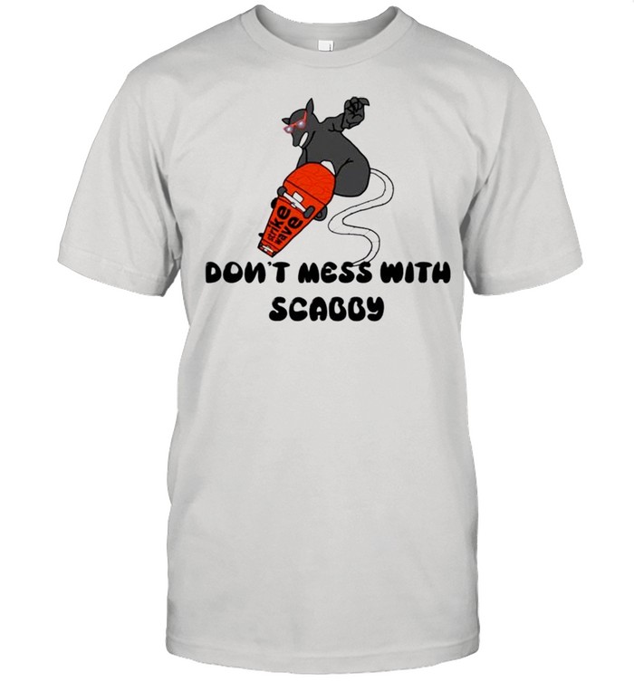 Don’t mess with scabby shirt