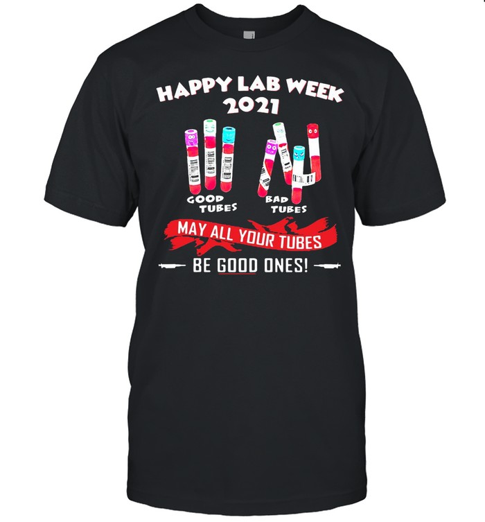 Happy Lab Week 2021 Good Tubes Bad Tubes May All Your Tubes Be Good Ones T-shirt
