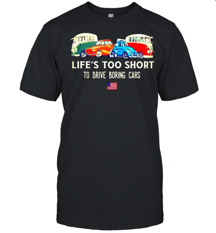Lifes too short to drive boring cars shirt