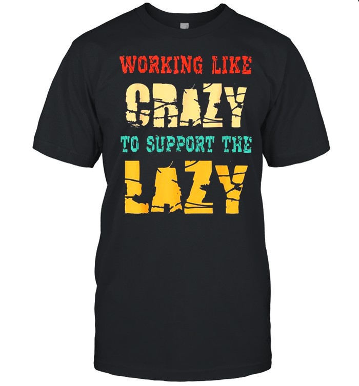 Working like Crazy To Support The Lazy Vintage  Classic Men's T-shirt