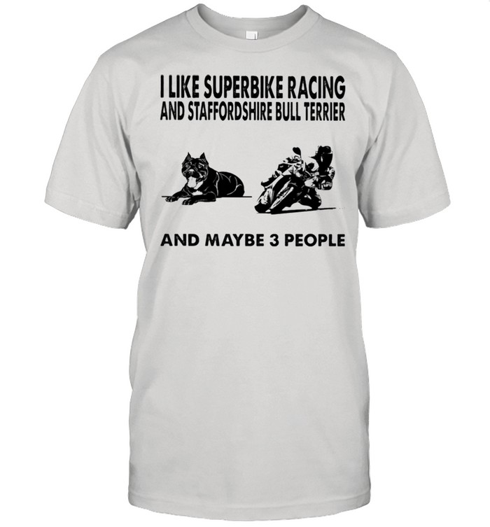I like superbike and Staffordshire Bull Terrier and maybe 3 people shirt Classic Men's T-shirt
