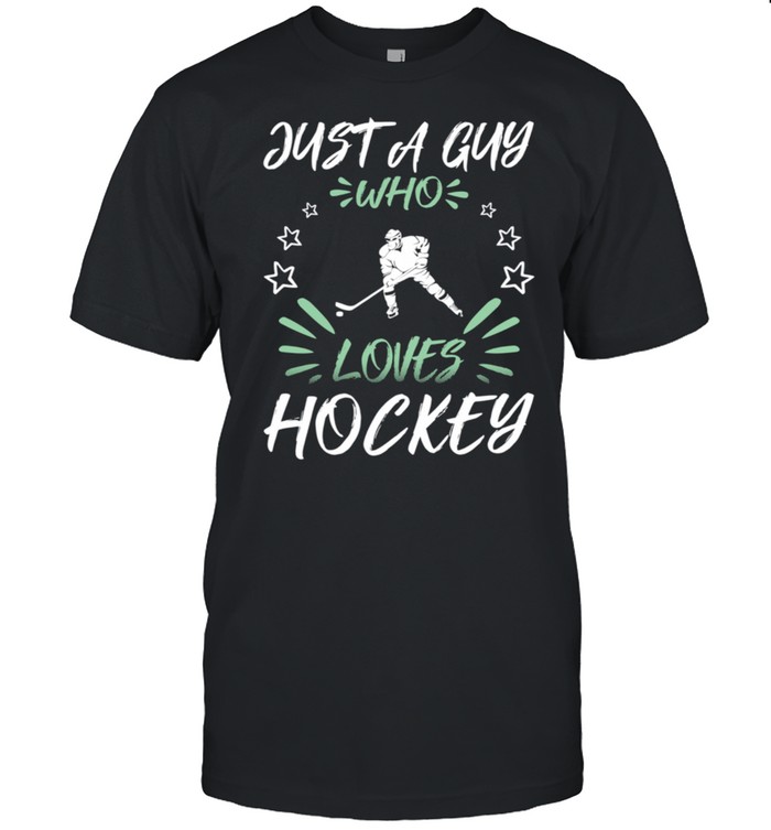 Just A Guy Who Loves Hockey shirt