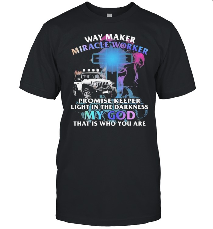 Way Marker Miracle Worker Promise Keeper Light In The Darkness My God That Is Who You Are Jeep  Classic Men's T-shirt
