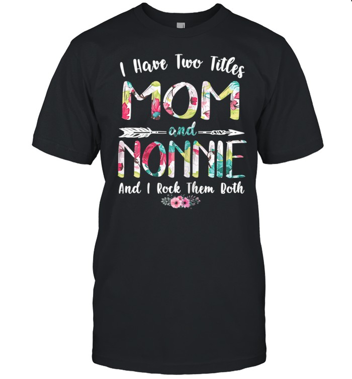 I Have Two Titles Mom And Nonnie Mother's Day shirt Classic Men's T-shirt