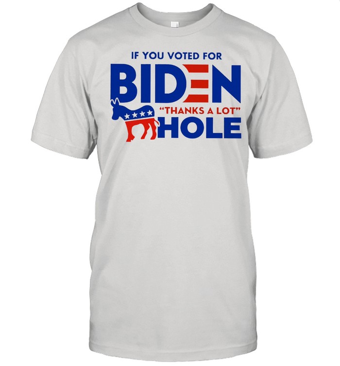 If you voted for biden thanks a lot hole shirt Classic Men's T-shirt