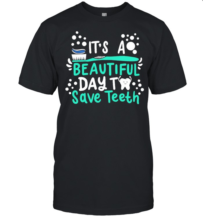 It’s A Beautiful Day To Save Teeth Dentist Dental Hygienist Assistant T-shirt