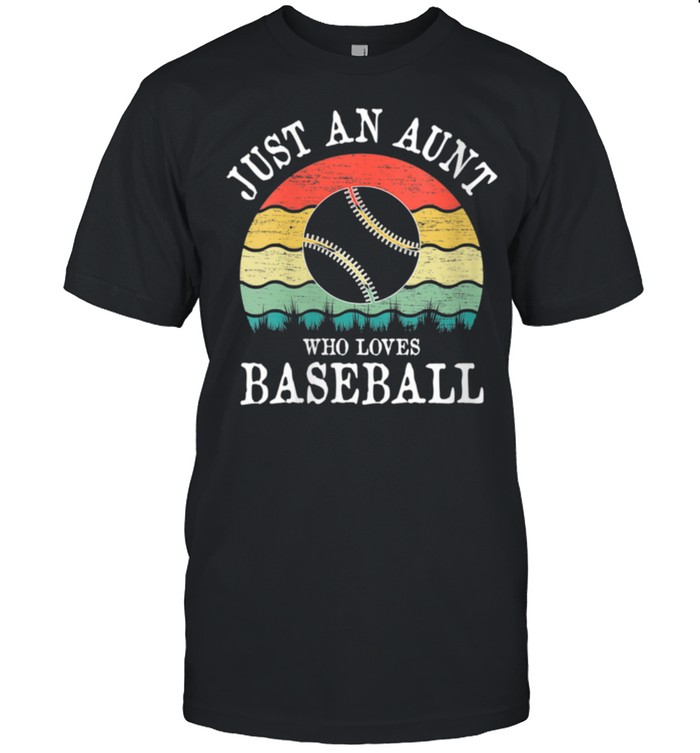 Just An Aunt Who Loves Baseball shirt