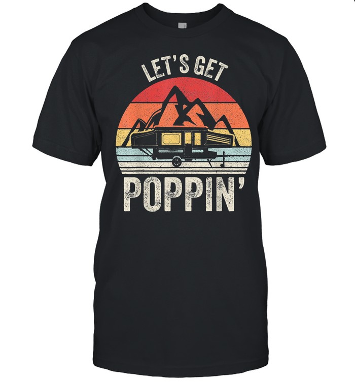 Lets get poppin camping rv pop up camper vintage shirt