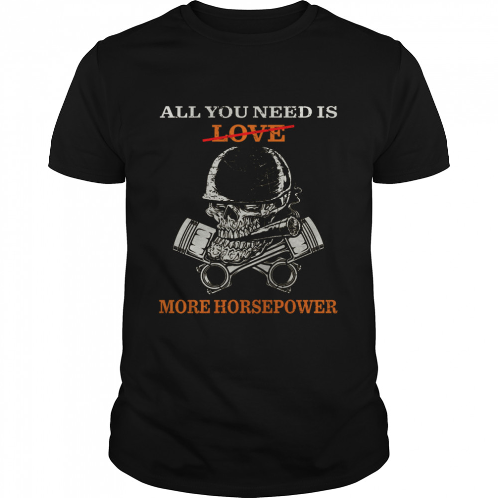 All You Need Is Love More Horsepower shirt Classic Men's T-shirt