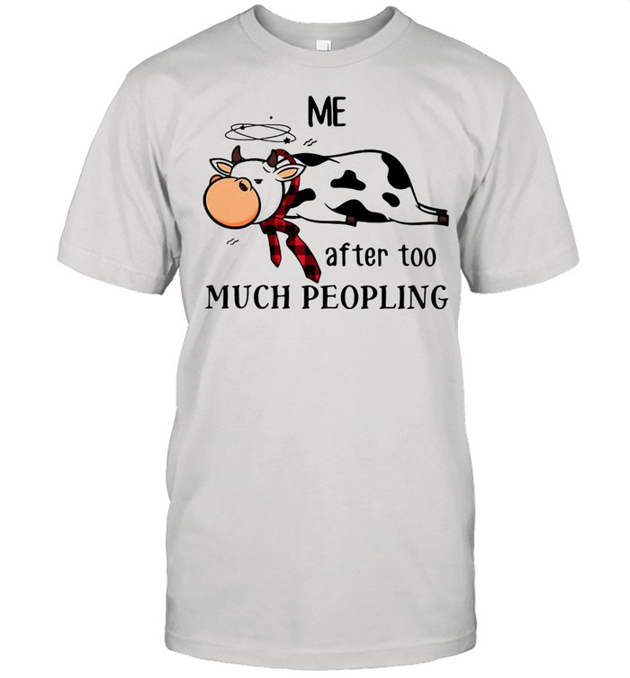 Cow Me After Too Much Peopling Shirt