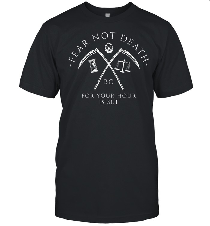 Fear not death bc for your hour is set shirt Classic Men's T-shirt
